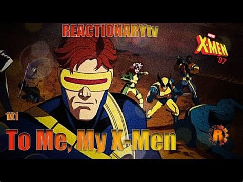 REACTIONARYtv X Men 97 1X1 To Me My X Men Fan Reactions