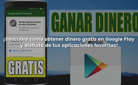 Descubre cómo obtener dinero gratis en Google Play y disfruta de tus