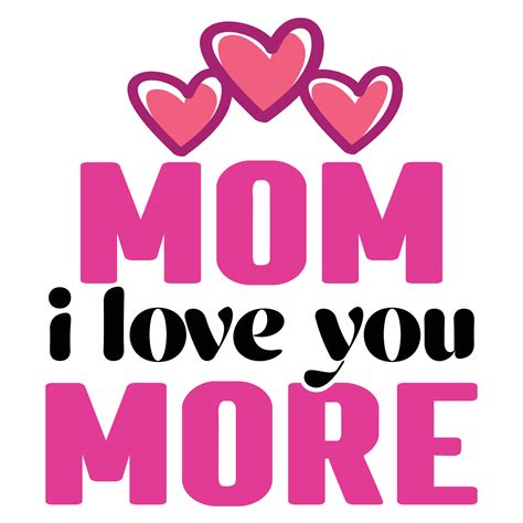 Mom I Love You More Mothers Day T Shirt Print Template Typography