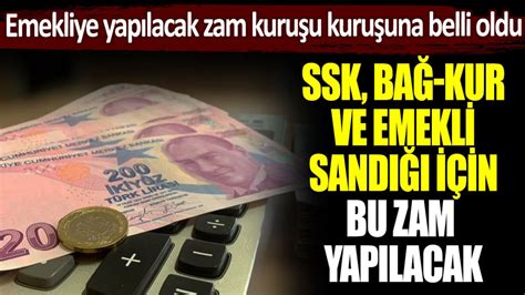 Emekliye yapılacak zam kuruşu kuruşuna belli oldu SSK Bağ Kur ve