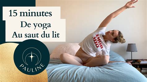 15 Minutes De Yoga Au Saut Du Lit Tous Niveaux YouTube