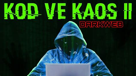 KOD VE KAOS II İNTERNETİN KARANLIK YÜZÜ DARKWEB YouTube