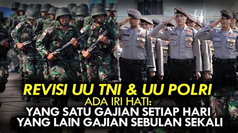 Revisi Uu Tni And Uu Polri Ada Iri Hati Yg Satu Gajian Setiap Hari Yg