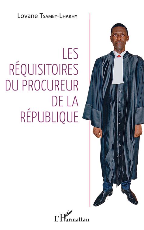 LES RÉQUISITOIRES DU PROCUREUR DE LA RÉPUBLIQUE Lovane Tsamby Lhakhy