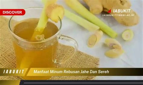 Intip 7 Manfaat Minum Rebusan Jahe Dan Sereh Yang Bikin Kamu Penasaran