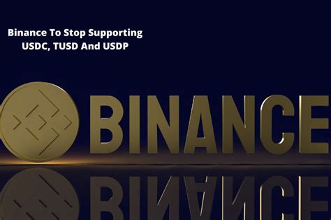 Binance To Stop Supporting Usdc Tusd And Usdp Fxreviews Best