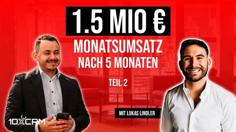 ESKALATION 1 5 Mio Monatsumsatz Nach 5 Monaten 10XCRM Bei Lukas