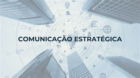 COMUNICAÇÃO ESTRATÉGICA para alcançar o seu público e elevar os seus