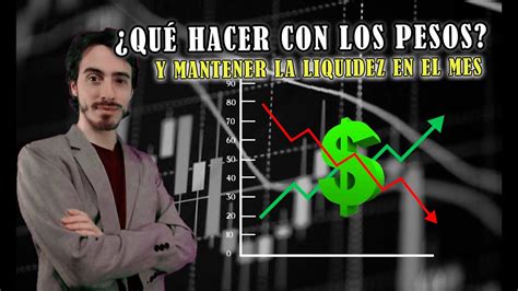 QUÉ HACER CON LOS PESOS Y Mantener la Liquidez en el Mes YouTube