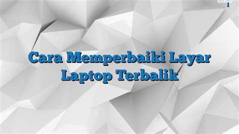 Cara Memperbaiki Layar Laptop Terbalik SimakTerus