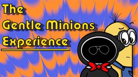 The Gentle Minions Experience Youtube