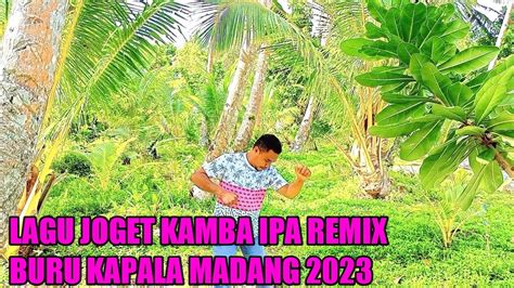 Lagu Joget Ambon Terbaru Remix Kamba Ipa Buru Kapala Madang Youtube