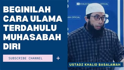 CARA SAHABAT DAN ULAMA TERDAHULU BERMUHASABAH DIRI USTADZ KHALID