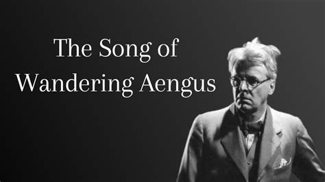 The Song Of Wandering Aengus By W B Yeats Youtube