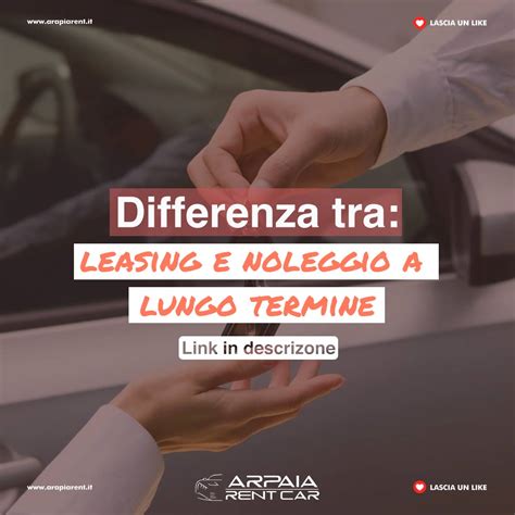 Differenza Tra Leasing E Noleggio A Lungo Termine Arpaiarent Noleggio