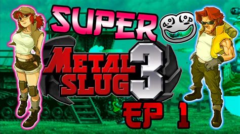 Super Metal Slug 3 Ep1 Youtube