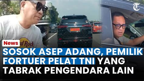 Terkuak Sosok Asep Adang Pemilik Fortuner Pelat Tni Yang Tabrak