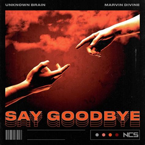 Say Goodbye Lyrics - Unknown Brain - Only on JioSaavn