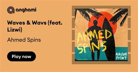 Ahmed Spins - Waves & Wavs (feat. Lizwi) | Play on Anghami