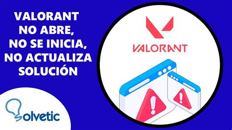 Valorant No Abre No Se Inicia No Actualiza SOLUCION YouTube