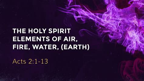 The Holy Spirit Elements Of Air Fire Water Earth Acts