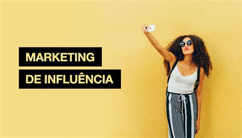 Marketing de Influência O que é e como influencers podem ajudar seu