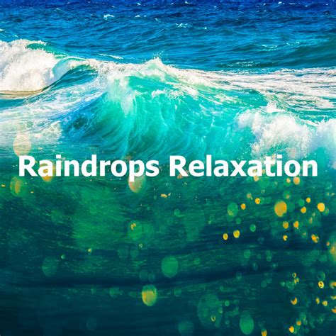 Raindrops Relaxation Album By Oceanic Sounds Spotify