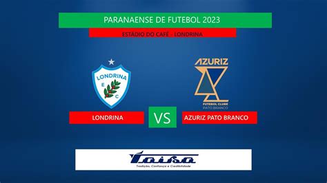 Londrina X Azuriz Pato Branco Ao Vivo Paranaense De Futebol