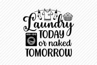 Laundry Today Or Naked Tomorrow Svg Graphic By Rainbow Twist Creative