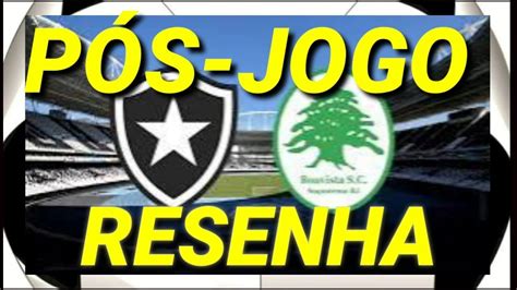 BOTAFOGO 2X0 BOAVISTA RESENHA PÓS JOGO LIVE AO VIVO BOTAFOGO