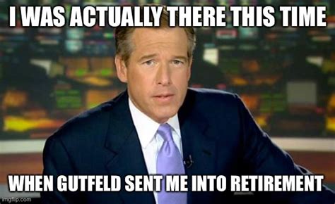 Gutfeld Sends Brian Williams To Retirement Imgflip