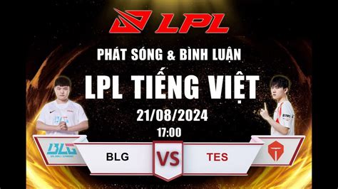 Trực Tiếp Lpl Blg Vs Tes 218 Lpl Tiếng Việt Mùa Hè 2024 Youtube