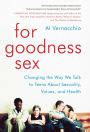 For Goodness Sex Changing The Way We Talk To Teens About Sexuality Values And Health By Al
