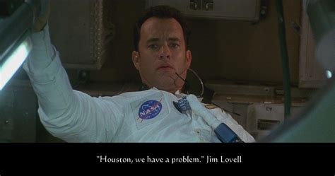 "Houston, we have a problem." - Jim Lovell, Apollo 13. Famous Movie ...