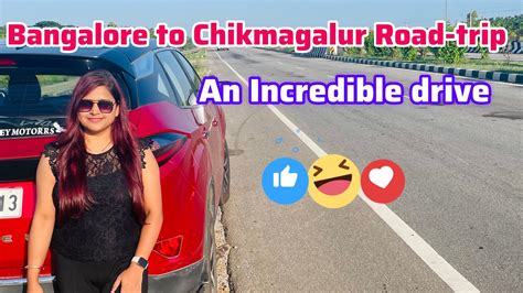 Bangalore To Chikmagalur Roadtrip All Routes Road Conditions