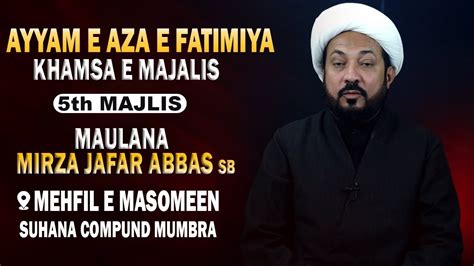 LIVE 5TH MAJLIS MAULANA JAFAR ABBAS SB AYYAM E AZA E FATEMIYA