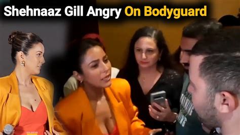 Shehnaaz Gill Angry On Her Bodyguard Shehnaaz Gill Dedicates Her