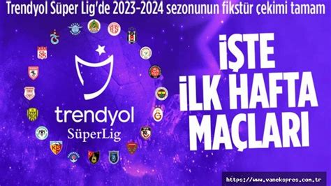 Süper Lig 2023 2024 sezonu fikstürü belli oldu Van Ekspres Van