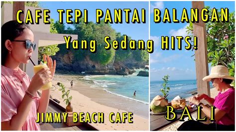 Jimmy Beach Cafe Di Pantai Balangan Cafe Tepi Pantai Yang Hits Di