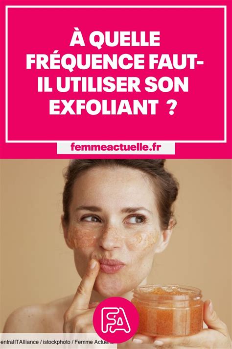 Gommage Du Visage Quelle Fr Quence Faut Il Lexfolier Pour Avoir