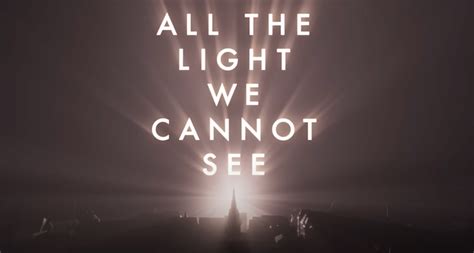 Watch the Trailer for ALL THE LIGHT WE CANNOT SEE