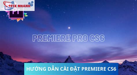 Tải Adobe Premiere Cs6 Miễn Phí Vĩnh Viễn Hướng Dẫn Chi Tiết