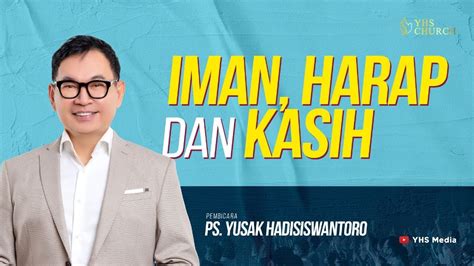 Iman Harap Dan Kasih Ibadah Online Gereja Yhs Ps Yusak