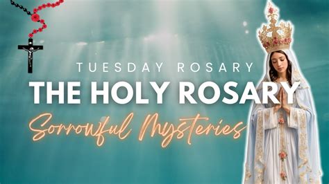 Today Holy Rosary Sorrowful Mysteries Rosary Tuesdaymay