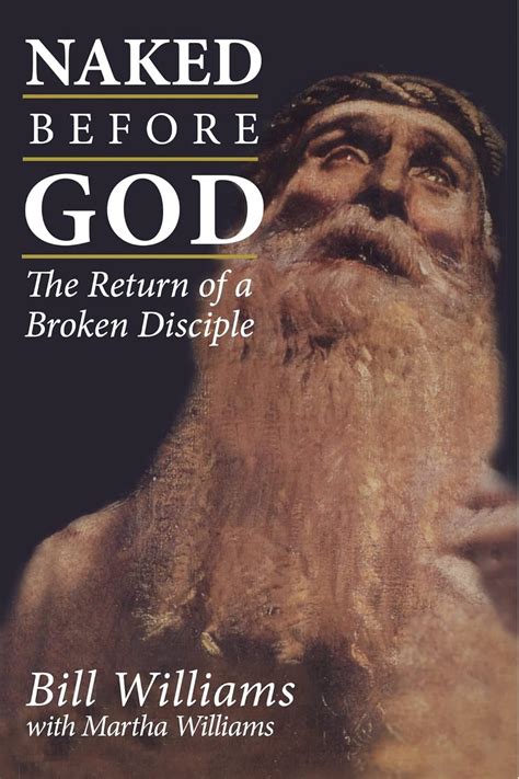 Naked Before God The Return Of A Broken Disciple Williams Martha Williams Bill