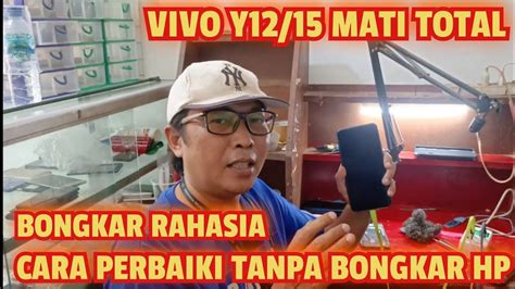 PERBAIKI HP VIVO Y12 15 MATI TOTAL TANPA BONGKAR MESIN HP YouTube