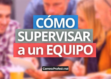 C Mo Supervisar A Un Equipo De Trabajo