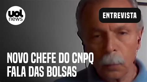 Demitido Por Bolsonaro Novo Chefe Do Cnpq Diz Que Bolsas Devem Ter