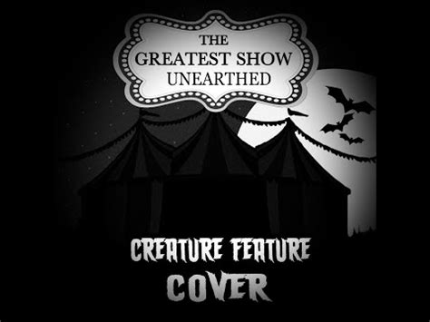 The Greatest Show Unearthed Creature Feature Cover Youtube