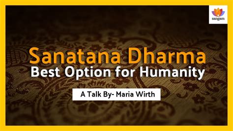 Sanatana Dharma Is The Best Option For Humanity Maria Wirth